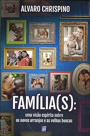 Capa de FAMÍLIA(S): UMA VISÃO ESPÍRITA SOBRE OS NOVOS ARRANJOS E AS VELHAS BUSCAS
