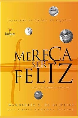 Capa de MEREÇA SER FELIZ - SUPERANDO AS ILUSÕES E DO ORGULHO